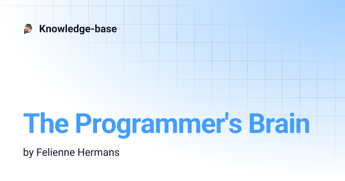 The Programmer's Brain (45 minute read)